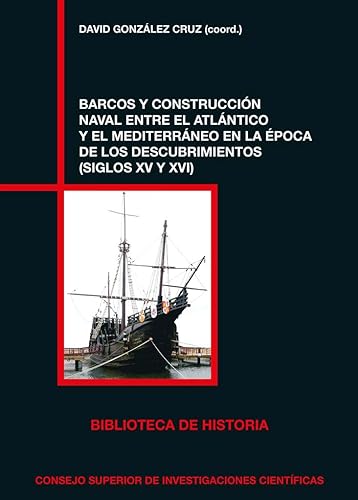 9788400104252: Barcos y construccin naval entre el Atlntico y el Mediterrneo en la poca de los descubrimientos (siglos XV y XVI)