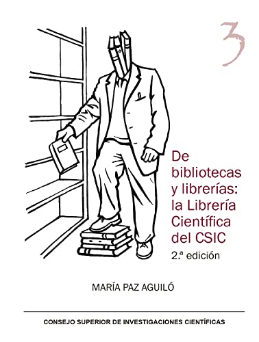 Imagen de archivo de DE BIBLIOTECAS Y LIBRERAS: LA LIBRERA CIENTFICA DEL CSIC a la venta por Siglo Actual libros