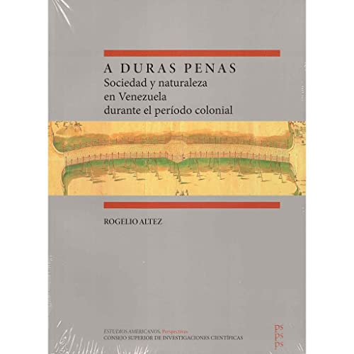 Stock image for A DURAS PENAS : SOCIEDAD Y NATURALEZA EN VENEZUELA DURANTE EL PERÍODO COLONIAL for sale by KALAMO LIBROS, S.L.