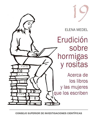 Stock image for ERUDICIN SOBRE HORMIGAS Y ROSITAS : ACERCA DE LOS LIBROS Y LAS MUJERES QUE LOS ESCRIBEN for sale by Siglo Actual libros