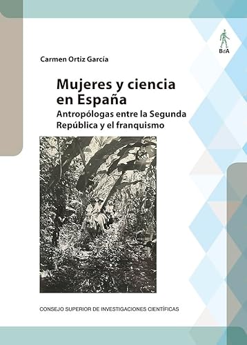 Stock image for MUJERES Y CIENCIA EN ESPAA : ANTROPLOGAS ENTRE LA SEGUNDA REPBLICA Y EL FRANQUISMO for sale by Siglo Actual libros