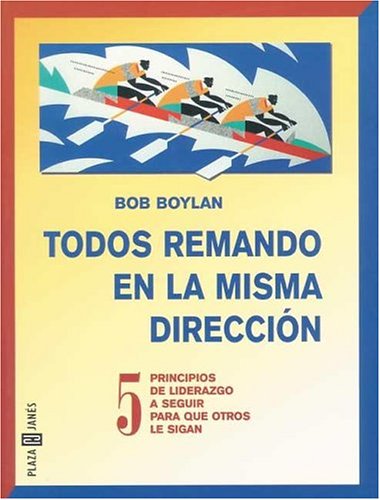 9788401012631: Todos Remando En La Misma Direccion (Get Everyone in Your Boat Rowing in the Same Direction: 50 Leadership Principles to Follow so Others Will Follow You)