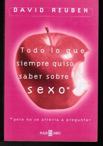 Todo Lo Que Siempre Quise Saber del Sexo Pero No (Spanish Edition) (9788401014253) by David Reuben Jr.