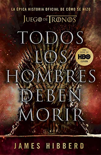 Stock image for Todos Los Hombres Deben Morir: La  pica Historia Oficial de C mo Se Hizo Juego de Tronos / Fire Cannot Kill a Dragon: Game of Thrones and the Official for sale by ThriftBooks-Dallas