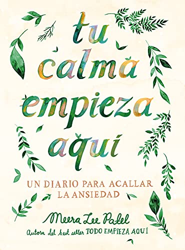Stock image for Tu calma empieza aquf: Un diario para acallar la ansiedad / Create Your Own Calm : A Journal for Quieting Anxiety (Spanish Edition) [Paperback] Patel, Meera Lee for sale by Lakeside Books