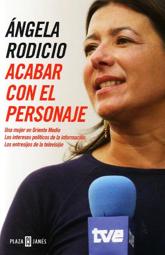 Beispielbild fr ACABAR CON EL PERSONAJE . UNA MUJER EN ORIENTE MEDIO . LOS INTERESES POLTICOS DE LA INFORMACIN . LOS ENTRESIJOS DE LA TELEVISIN zum Verkauf von Mercado de Libros usados de Benimaclet