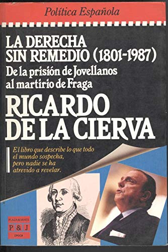 9788401333316: La derecha sin remedio (1801-1987): De la prisión de Jovellanos al martirio de Fraga (Epoca. Política española)