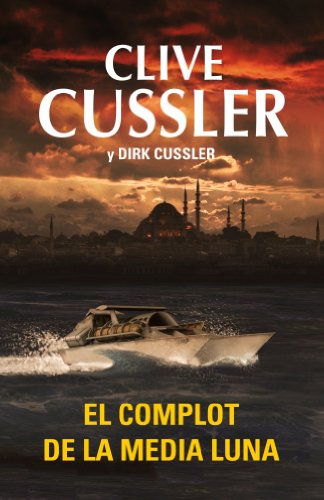 El complot de la media luna (Dirk Pitt 21) (Spanish Edition) (9788401339738) by Cussler, Clive; Cussler, Dirk