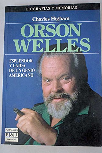 Orson Welles: Esplendor Y Caida De UN Genio Americano/Orson Welles : The Rise and Fall of an American Genius (Spanish Edition) (9788401351488) by Higham, Charles