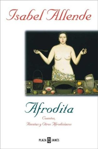 Stock image for Afrodita : Cuentos, Recetas y Otros Afrodisacos for sale by Better World Books