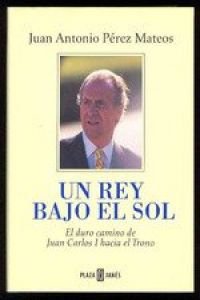 Beispielbild fr UN Rey Bajo El Sol: Duro Camino De Juan Carlos I Hacia El Trono zum Verkauf von medimops