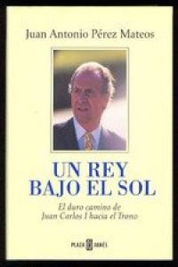 9788401376085: Un rey bajo el sol: El duro camino de Juan Carlos I hacia el trono (Spanish Edition)