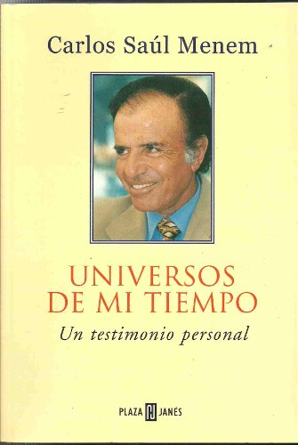 UNIVERSOS DE MI TIEMPO. UN TESTIMONIO PERSONAL. - MENEM, Carlos Saul.