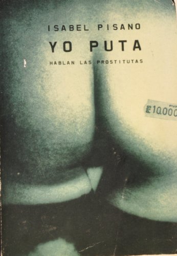 Stock image for Yo puta / I Bitch: Hablan Las Prostitutas / Prostitutes Speak (Spanish Edition) for sale by The Maryland Book Bank