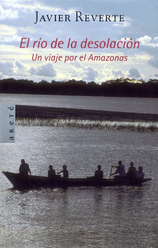 Imagen de archivo de El Rio De La Desolacion. Un viaje por el Amazonas a la venta por Almacen de los Libros Olvidados