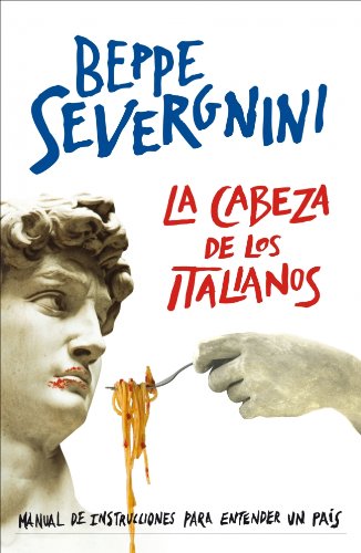 La cabeza de los italianos: Manual de instrucciones para entender un paÃ­s (Spanish Edition) (9788401389719) by SEVERGNINI,BEPPE