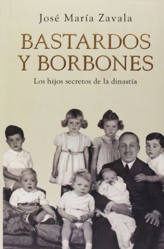 Stock image for Bastardos y borbones : los hijos desconocidos de la dinasta (OBRAS DIVERSAS, Band 1032) for sale by medimops