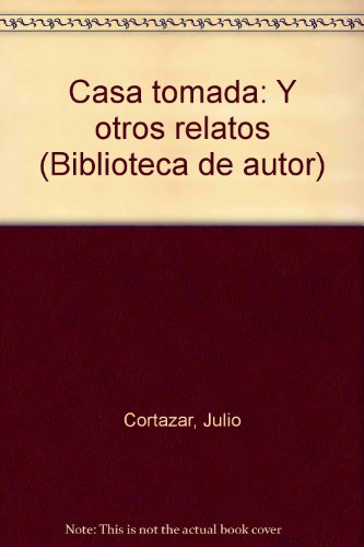 Casa tomada: Y otros relatos (Biblioteca de autor) (Spanish Edition) (9788401423291) by CortaÌzar, Julio