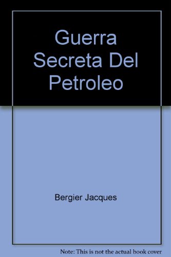La guerra secreta del petróleo - BERGIER, Jacques y Bernard Thomas