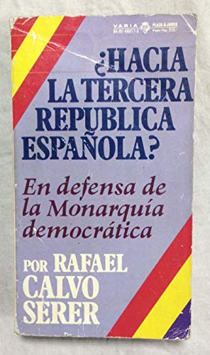 Imagen de archivo de HACIA LA TERCERA REPUBLICA ESPAOLA? En defensa de la Monarqua Democrtica a la venta por Librera Races