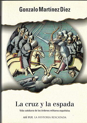 Stock image for La Cruz y la Espada. Vida Cotidiana de las rdenes Militares Espaolas. for sale by Hamelyn
