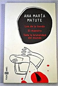 La tienda-El maestro-Toda la brutalidad del mundo (9788401570605) by Matute, Ana Maria; Matute, Ana MarÃ­a