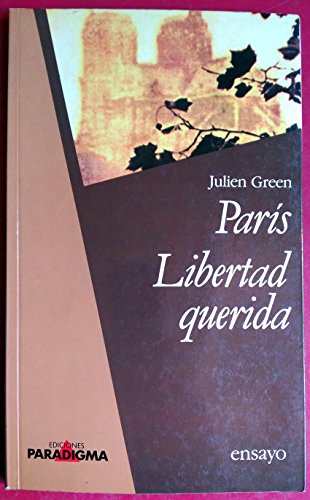 ParÃ­s libertad querida. TraducciÃ³n de MÃ³nica Maragall. (9788401800610) by Julien Green