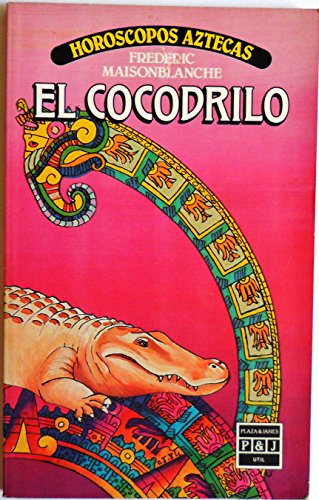Imagen de archivo de EL COCODRILO, HOROSCOPOS AZTECAS POR FREDERIC MAISONBLANCHE / PLAZA & JANES, 1985. a la venta por VANLIBER