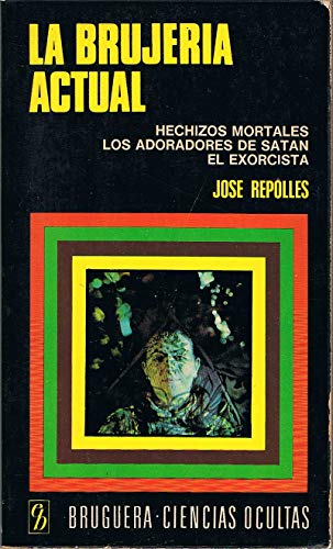 9788402041395: La brujería actual: Hechizos mortales, los adoradores de Satán, el exorcista (Bruguera ciencias ocultas ; no. 17) (Spanish Edition)