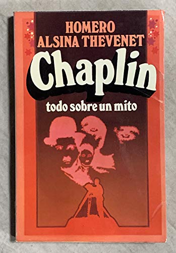 Chaplin: Todo sobre un mito (Bruguera cinco estrellas ; 11) (Spanish Edition) (9788402052933) by Alsina Thevenet, Homero