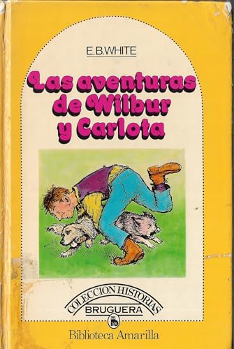 Imagen de archivo de Las Aventuras de Wilbur y Carlota - E.b. White - B. Amarilla - Ed. Bruguera, 1981. a la venta por Hamelyn