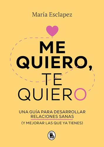 9788402424587: Me Quiero, Te Quiero: Una Gua Para Desarrollar Relaciones Sanas (Y Mejorar Las Que YA Tienes) / I Love Myself, I Love You: A Guide...: Una gua ... and improving the ones you already have