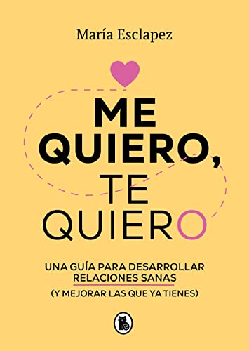 9788402424587: Me quiero, te quiero: Una gua para desarrollar relaciones sanas (y mejorar las que ya tienes) / I Love Myself, I Love You: A Guide... (Spanish Edition)