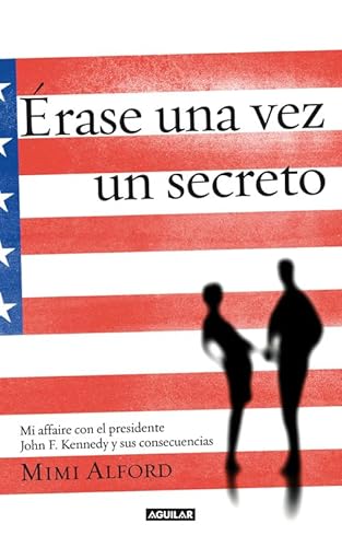 9788403012882: rase una vez un secreto: Mi affaire con el presidente John F. Kennedy y sus consecuencias (Aguilar)