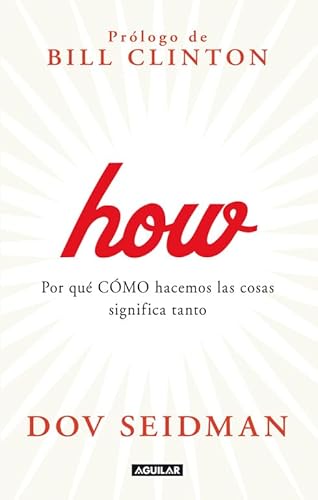 Stock image for How : por qu cmo hacemos las cosas significa todo en el trabajo y en la vida (Aguilar) for sale by medimops