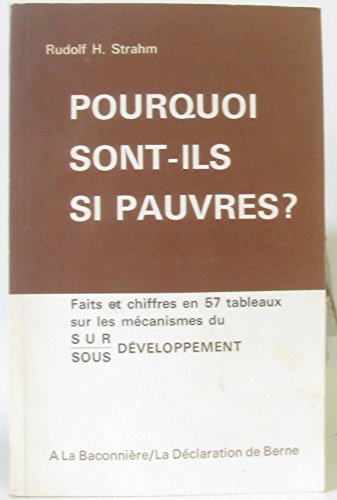 Stock image for Pourquoi sont-ils si pauvres ? : Faits et chiffres en 57 tableaux sur les mcanismes du sur-sous dveloppement for sale by Ammareal