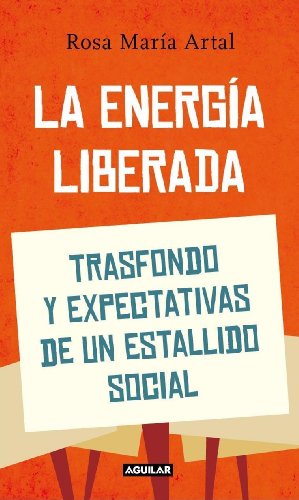 9788403052857: La energa liberada: El estallido social de un mundo en crisis (Punto de mira)