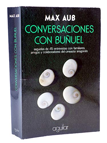 Conversaciones con BunÌƒuel: Seguidas de 45 entrevistas con familiares, amigos y colaboradores del cineasta aragoneÌs (ColeccioÌn literaria) (Spanish Edition) (9788403091955) by Aub, Max