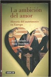 Beispielbild fr LA AMBICIN DEL AMOR. HISTORIA DEL MATRIMONIO EN EUROPA zum Verkauf von Zilis Select Books