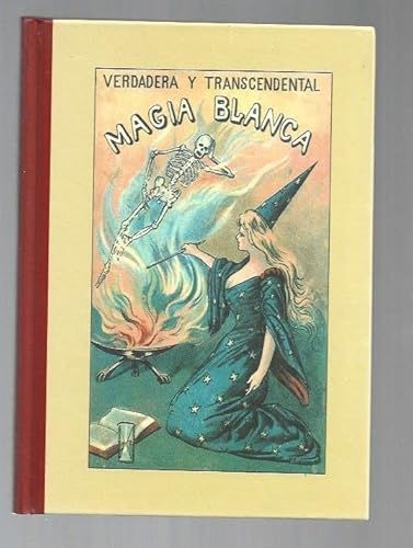 Imagen de archivo de VERDADERA Y TRANSCENDENTAL MAGIA BLANCA - edicion facsimil de 1899 a la venta por Libros de papel