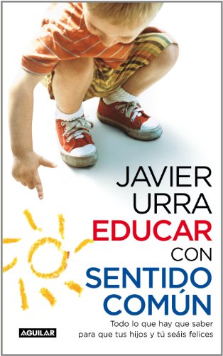 Imagen de archivo de Educar con sentido comn: Todo lo que hay que saber para que tus hijos y t seis felices a la venta por Ammareal