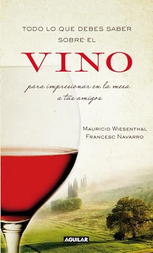 Imagen de archivo de Todo lo que debes saber sobre el vino para impresionar en la mesa de tus amigos. a la venta por La Librera, Iberoamerikan. Buchhandlung