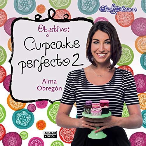 Imagen de archivo de Objetivo: Cupcake perfecto 2 Obregn, Alma a la venta por Iridium_Books