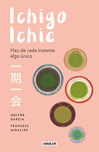 Beispielbild fr Ichigo-ichie / Savor Every Moment: The Japanese Art of Ichigo-Ichie: Ichigo-ichie / The Book of Ichigo Ichie. The Art of Making the Most of Every Moment, the Japanese Way (Spanish Edition) zum Verkauf von GF Books, Inc.