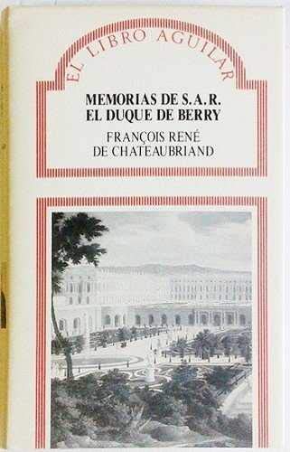 Memorias de S.A.R. el Duque de Berry - de Chateaubriand, François-René