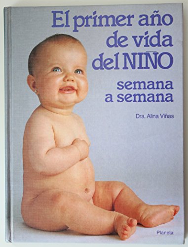 Imagen de archivo de El Primer Ano De Vida Del Nino: Sermana a Semana (Manuales Practicos (planeta)) a la venta por medimops
