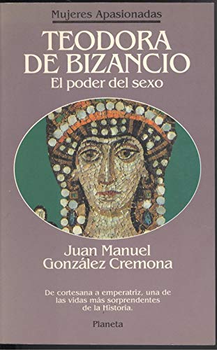 9788408001782: Teodora de Bizancio: El poder del sexo (Mujeres apasionadas) (Spanish Edition)