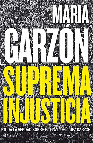 9788408009108: Suprema injusticia: Toda la verdad sobre el final del juez Garzn (Planeta)
