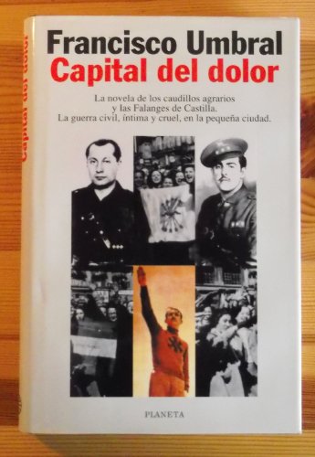 Imagen de archivo de Capital Del Dolor -la Novela de los Caudillos Agrarios y las Falanges de Castilla. la Guerra Civil, ntima y Cruel, el la Pequea Ciudad a la venta por Hamelyn