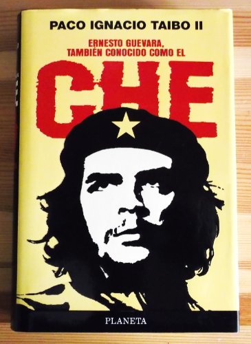 Ernesto Guevara, tambiÃ©n conocido como el Che (Spanish Edition) (9788408019336) by Paco Ignacio Taibo II